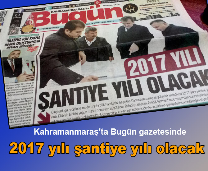 “2017 yılı şantiye yılı olacak”