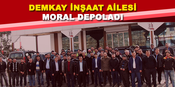 Demkay inşaat ailesi moral depoladı