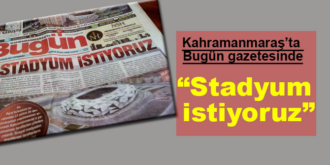 “Stadyum istiyoruz”