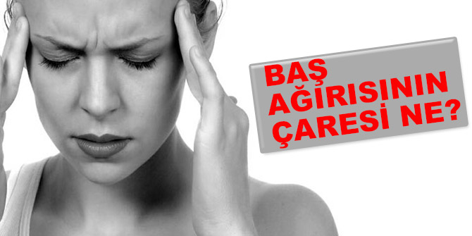 Baş Ağrısının Çaresi Ne?