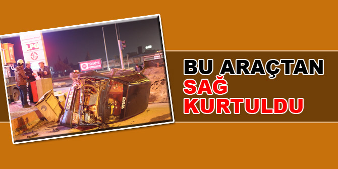 Bu araçtan sağ kurtuldu