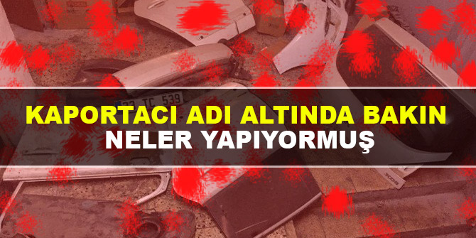 Kaportacı adı altında bakın neler yapıyormuş