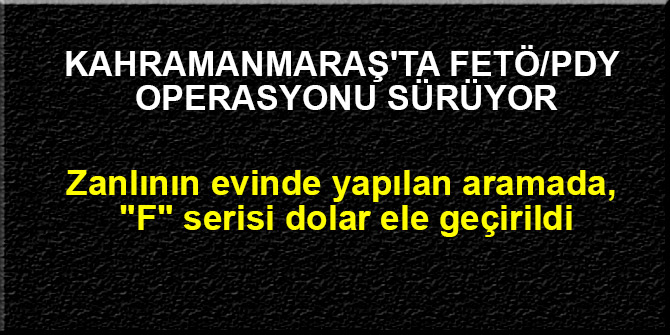 Kahramanmaraş'ta FETÖ/PDY operasyonu sürüyor