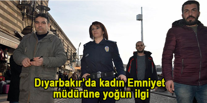 Dıyarbakır'da kadın emniyet müdürüne yoğun ilgi