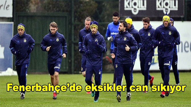 Fenerbahçe’de eksikler can sıkıyor