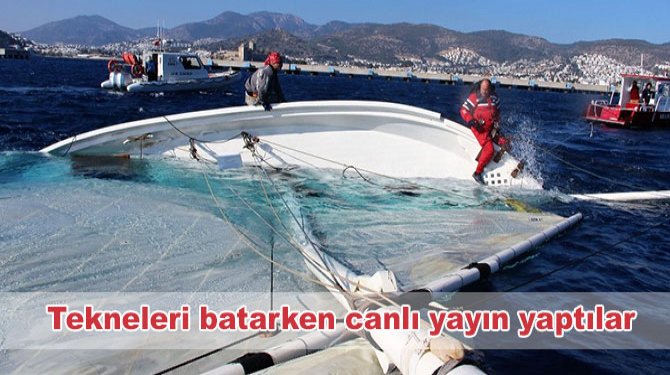 Tekneleri batarken canlı yayın yaptılar