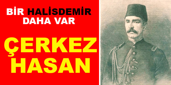 Bir Halisdemir daha var Çerkez Hasan