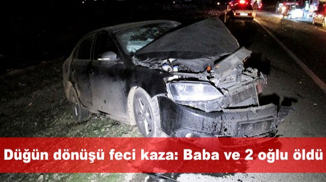 Düğün dönüşü feci kaza: Baba ve 2 oğlu öldü