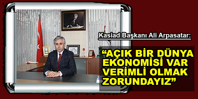  “Açık bir dünya ekonomisi var verimli olmak zorundayız”