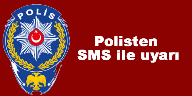 Polisten SMS ile uyarı