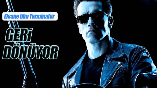 Efsana film Terminatör yeni yönetmenle geliyor