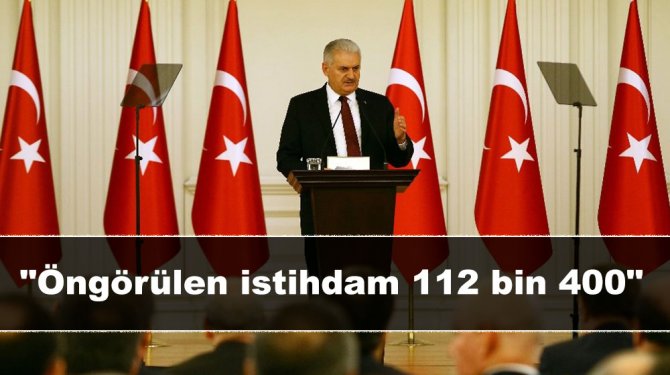 Başbakan: "Öngörülen istihdam 112 bin 400"