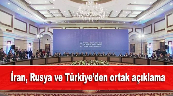 Astana görüşmelerinde İran, Rusya ve Türkiye’den açıklama geldi
