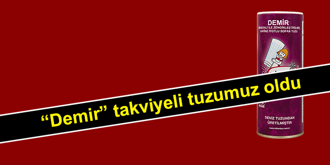 “Demir” takviyeli tuzumuz oldu