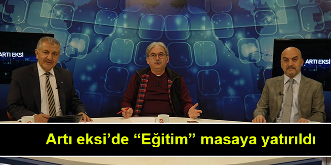 Artı eksi’de “Eğitim” masaya yatırıldı