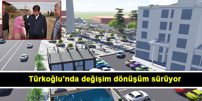 Türkoğlu’nda değişim dönüşüm sürüyor