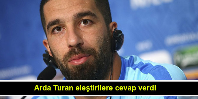 Arda Turan eleştirilere cevap verdi
