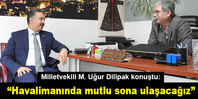 Milletvekili Dilipak “Havalimanında mutlu sona ulaşacağız”