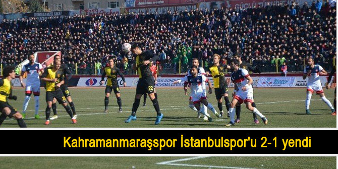 Kahramanmaraşspor İstanbulspor'u 2-1 yendi