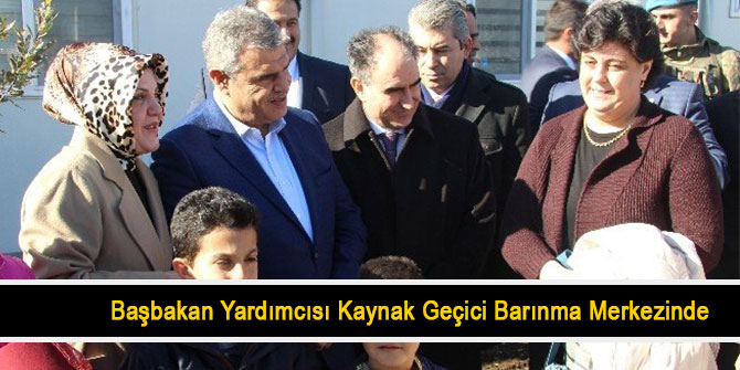 Başbakan Yardımcısı Kaynak Geçici Barınma Merkezinde