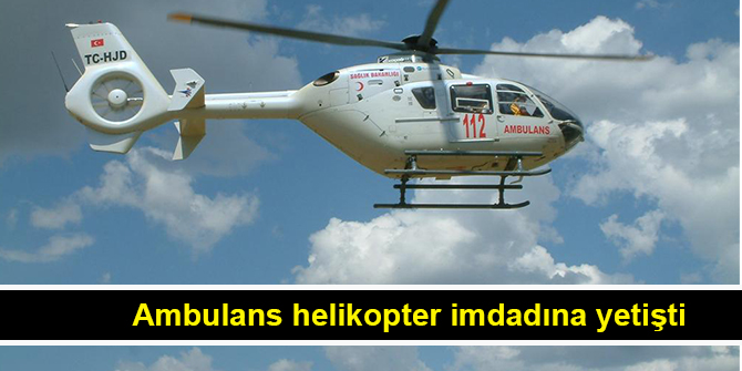 Ambulans helikopter imdadına yetişti