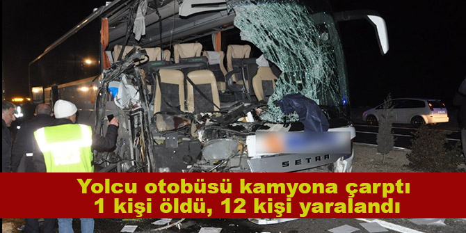 Yolcu otobüsü kamyona çarptı; 1 kişi öldü, 12 kişi yaralandı