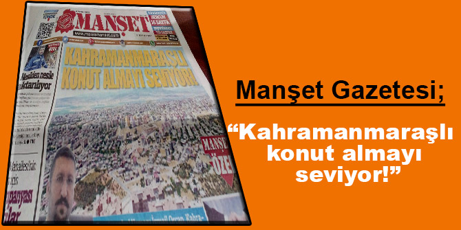 “Kahramanmaraşlı konut almayı seviyor!”