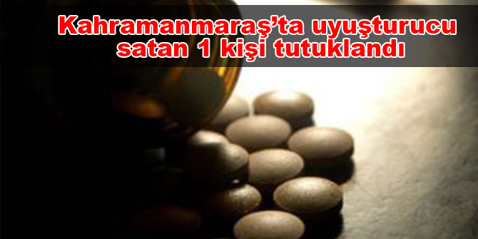Kahramanmaraş’ta uyuşturucu satan 1 kişi tutuklandı