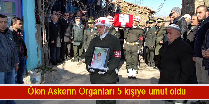 Ölen Askerin Organları 5 kişiye umut oldu