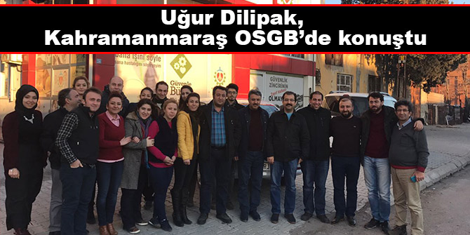 Uğur Dilipak, Kahramanmaraş OSGB’de konuştu