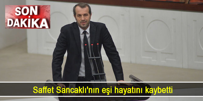 Saffet Sancaklı'nın eşi hayatını kaybetti