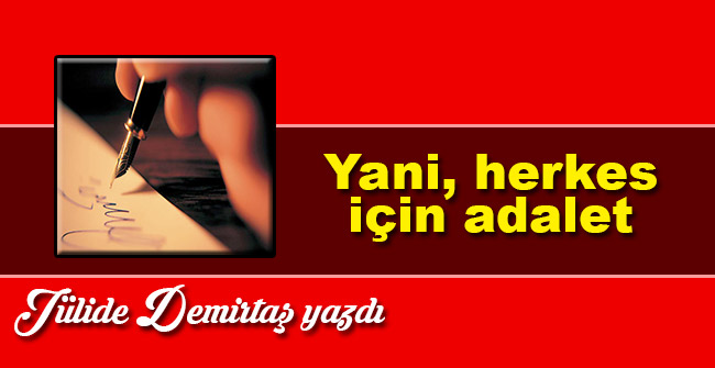 Yani, herkes için adalet