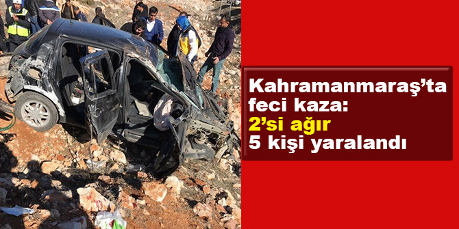 Kahramanmaraş’ta feci kaza: 2’si ağır 5 kişi yaralandı
