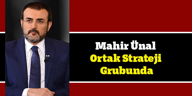 Mahir Ünal Ortak Strateji Grubunda