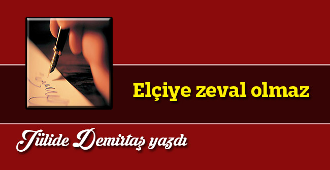 Elçiye zeval olmaz