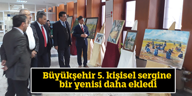 Büyükşehir 5. kişisel sergine bir yenisi daha ekledi
