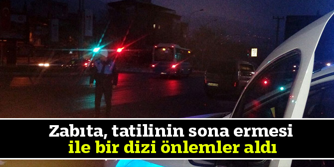 Zabıta, tatilinin sona ermesi ile bir dizi önlemler aldı