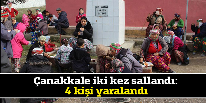 Çanakkale iki kez sallandı; 4 kişi yaralandı