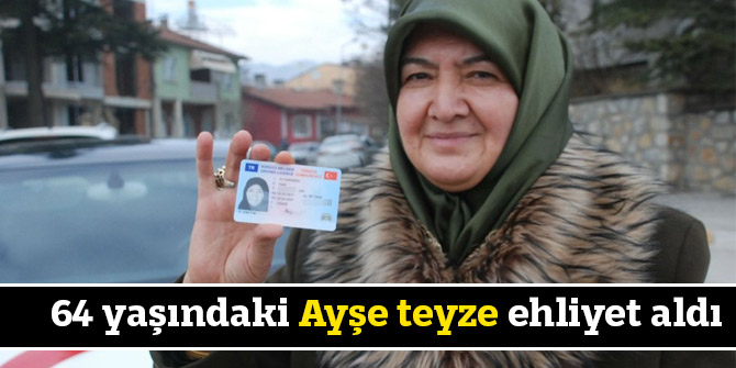 64 yaşındaki Ayşe teyze ehliyet aldı