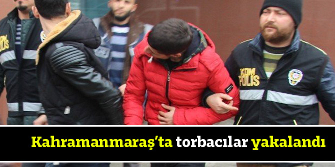 Kahramanmaraş’ta torbacılar yakalandı