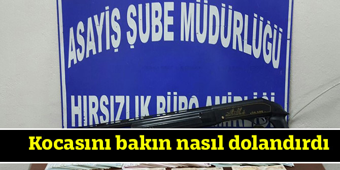 Kocasını bakın nasıl dolandırdı