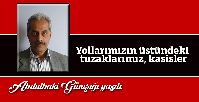Yollarımızın üstündeki tuzaklarımız, kasisler