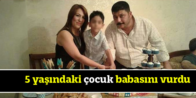 5 yaşındaki çocuk babasını vurdu