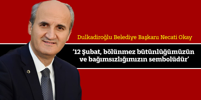 ‘12 Şubat, bölünmez bütünlüğümüzün ve bağımsızlığımızın sembolüdür’
