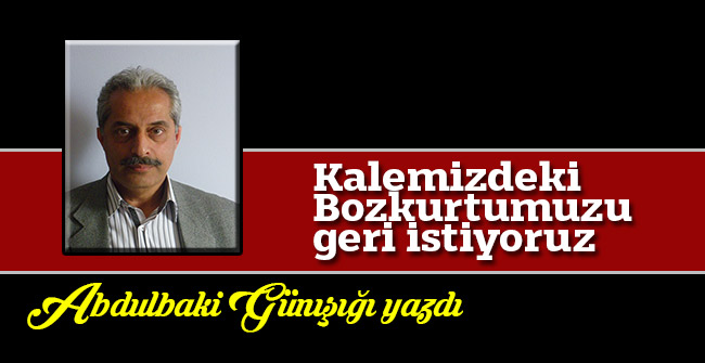 Kalemizdeki Bozkurtumuzu geri istiyoruz