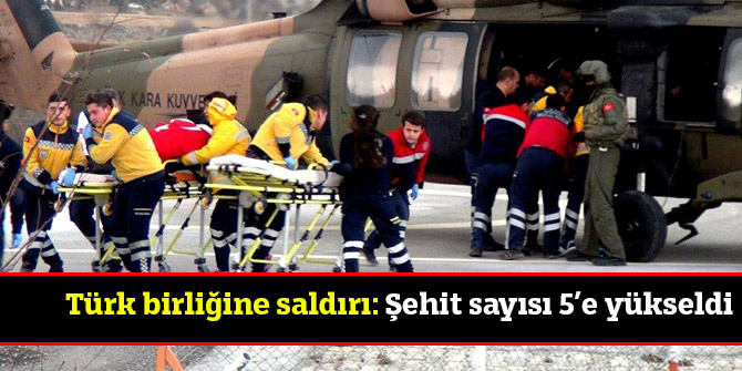 Türk birliğine saldırı: Şehit sayısı 5’e yükseldi