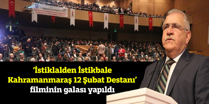‘İstiklalden İstikbale Kahramanmaraş 12 Şubat Destanı’ filminin galası yapıldı