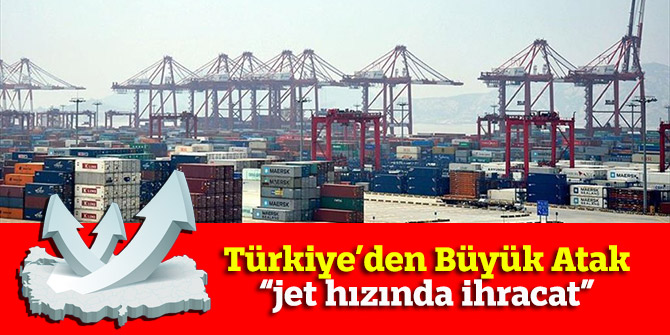 Türkiye jet hızıyla ihracat yaptı