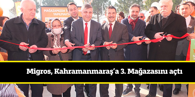 Migros, Kahramanmaraş’a 3. Mağazasını açtı