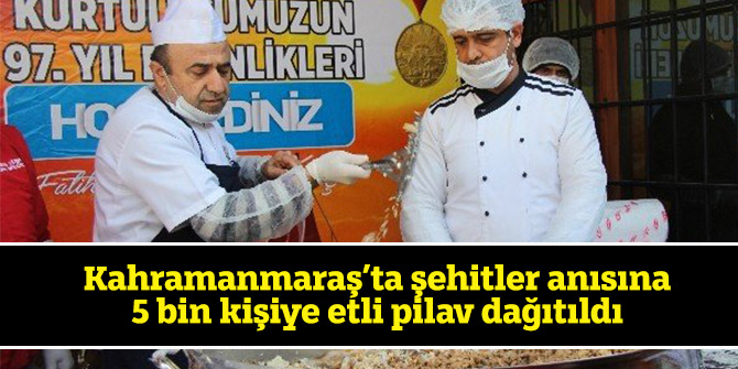 Kahramanmaraş’ta şehitler anısına 5 bin kişiye etli pilav dağıtıldı